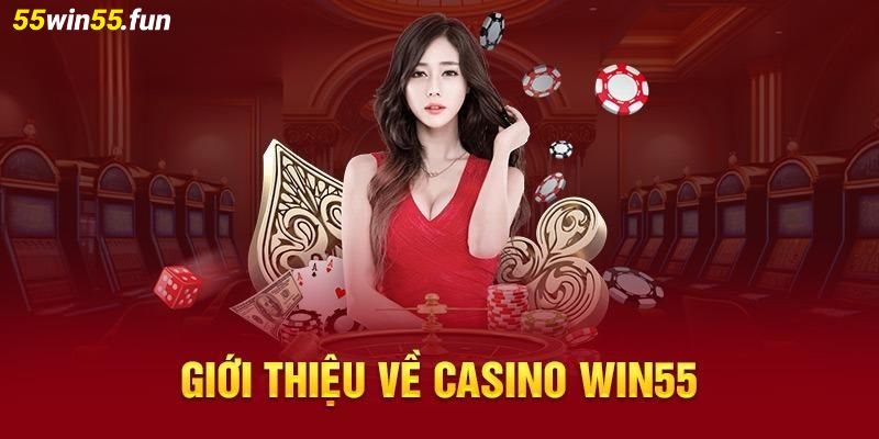 Giới thiệu về sảnh Casino Win55
