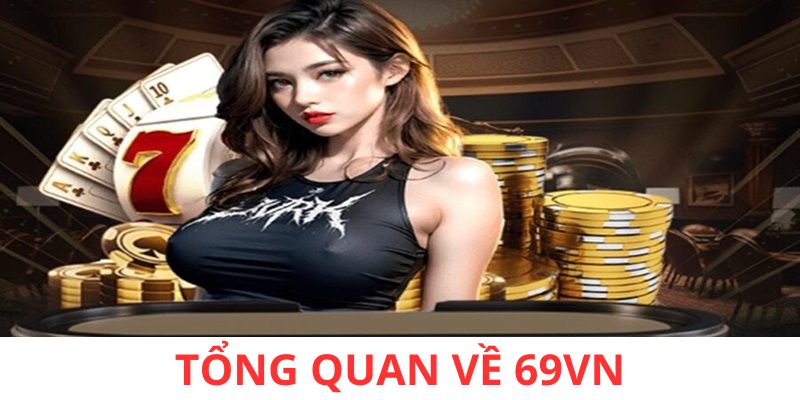 Đôi nét về nhà cái 69vn